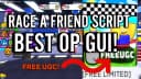 RACE A FRIEND BEST SCRIPT - OP GUI!