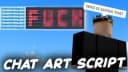 CHAT ART (BEST TROLL SCRIPT WORKING)