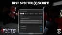 Specter 2 Script | AUTOFIND ROOM, AUTO EVIDENCE, AND MORE!