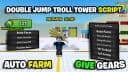 Double Jump Troll Tower Script - *Auto Farm & Give Gears*