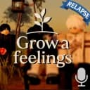  [RELAPSE] Grow a Feelings🔊